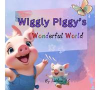 Wiggly Piggy's Wonderful World: Let’s teach our children important values and positive behavior in a fun and playful way.