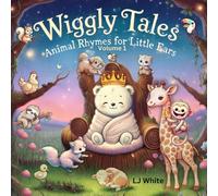 Wiggly Tales: Animal Rhymes For Little Ears Volume 1