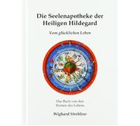 Wighard Strehlo Seelenapotheke der Heiligen Hildegard: Vom gl (Copertina rigida)