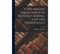 Wigmore John He A Preliminary Bibliography of Modern Criminal Law an (Tascabile)