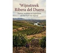 Wijnstreek Ribera del Duero: Terroir, tradities en topwijnen uit het hart van Spanje