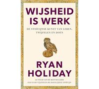 Wijsheid is werk: de Stoïcijnse kunst van leren, twijfelen en doen