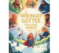 Wikingergötter für kleine Kinder (Buch 3): Magische Abenteuer mit Jörd, Sól, Máni, Ullr, Hoenir, Vidar, Hodr, Vali & Sigyn