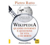 Wikipedia. Quando Internet è questione di vita o di morte. Il potere della conoscenza uccide la conoscenza del potere