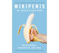 Wikipenis: Dr. Nicola's Penis Book-Maintenance, Prevention, and Cure: Dr. Nicola's Penis Book-Maintenance, Prevention, and Care