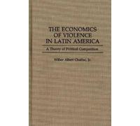 Wilber A. Chaffee The Economics of Violence in Latin America (Copertina rigida)