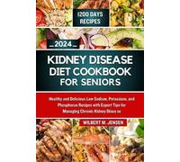 Wilbert M Jensen Kidney Disease Diet Cookbook for Seniors 2024 (Tascabile)