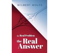 Wilbert Wolfe The Real Problem, The Real Answer (Tascabile)