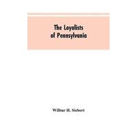 Wilbur H Siebert The Loyalists of Pennsylvania (Tascabile)