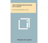 Wilbur M Smith The Supernaturalness Of Christ (Copertina rigida)