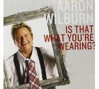 Wilburn, Aaron - Is That What You Are Wearing