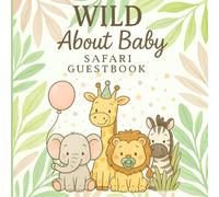 Wild About Baby Guest Book: Safari Jungle Baby Shower Keepsake with Guest Sign-In, Advice, Gift Log & Wishes for Baby