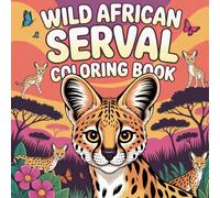 Wild African Serval Coloring Book: simple serval women relaxation coloring book, stress relief serval kids color book, simple serval focus teens color ... book, kids simple serval focus coloring book