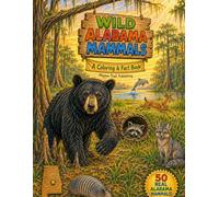 Wild Alabama Animals: Mammals - A Coloring & Fact Book