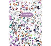 Wild And Free Journal: To Let Flow All of Your Colorful Thoughts and Boundless Creativity | 150 Pages, 7.5 x 9.25"