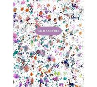 Wild And Free Journal: To Let Flow All of Your Colorful Thoughts and Boundless Creativity | 150 Pages, 7.5 x 9.25"