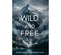 Wild and Free: Lessons from Nature’s Harshest Places