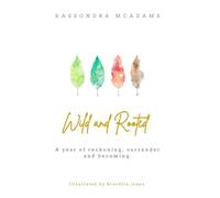 Wild and Rooted: A Year of Reckoning, Surrender and Becoming