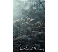 Wild and Thriving: Unleash your ideas and dreams, let your creativity run wild on every page.