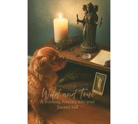 Wild and True: A Yearlong Journey into your Sacred Self