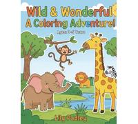Wild and Wonderful A Coloring Book Adventure1: Ages: 3-5 years