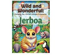 Wild and Wonderful: Coloring the World's Unique Creatures: The Jerboa