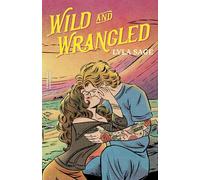Wild and Wrangled: The perfect small-town, second chance romance from the author of TikTok sensation DONE AND DUSTED: 4