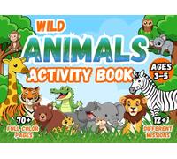 Wild Animal Activity Book for Kids Ages 3-5: 70+ Fun Missions with Puzzles, Games, Coloring, and More (Full Color Edition): Fun Coloring, Mazes, Matching Games, and Puzzles for Little Animal Explorers