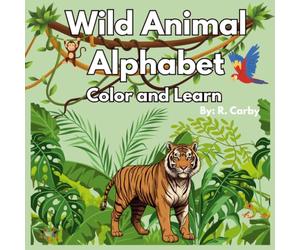 Wild Animal Alphabet Color and Learn: A Fun ABC Coloring Book for Kids Ages 3-6 | Learn Letters, Practice Writing, and Color Lots of Wild Animals: An ... Vocabulary, and Fun Coloring Activities.