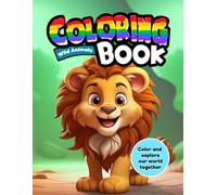 Wild Animal Coloring Book: Color and Explore Our World Together