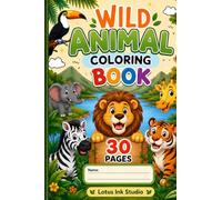 Wild Animal Coloring Book for Kids: 30 Fun and Easy Coloring Pages Featuring Lions, Tigers, Elephants, Zebras and More | Ages 3 to 8