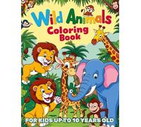 Wild Animal Coloring Book: For Kids Up To 10 Years Old
