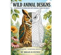 WILD ANIMAL DESIGNS: 40 INTRICATE COLORING DESIGNS & 40 ORIGINAL POEM FOR ADULTS