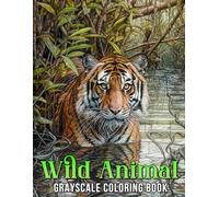 Wild Animal Grayscale Coloring Book: A collection of stunning grayscale illustrations featuring majestic wildlife, from fierce predators to gentle ... brought to life with your own artistic touch