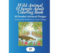 Wild Animal & Jungle - Advanced Adult Coloring Book: 30 Detailed Exotic Wildlife & Jungle Designs for Stress Relief, Mindfulness & Creative Challenge | Large Print for Adults