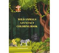 WILD ANIMALS- A FUN FACT COLORING BOOK