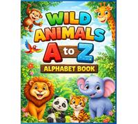 Wild Animals A to Z Alphabet Book: Fun & Easy Animal ABC Learning Book for Kids Ages 3-5