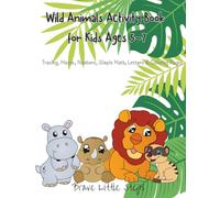 Wild Animals Activity Book for Kids Ages 5-7: Tracing, Mazes, Numbers, Simple Math, Letters & Coloring Pages