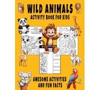 Wild Animals Activity Book for Kids: An Interactive Learning Experience with Animal Coloring Pages, Mazes, Word Searches, Matching Games, Fun Facts, and More for Curious Young Learners