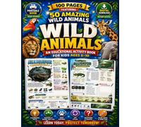 Wild Animals: An Educational Activity Book for Kids Ages 6-10: 100 Pages Featuring 50 Amazing Wild Animals with Fascinating Facts, Habitats, Life Cycles, Puzzles, Questions, and Fun Activities