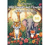 Wild Animals and Flowers Coloring Book: 50 Wild Animals with Flowers for Relaxation and Stress Relief