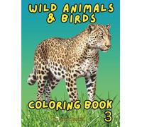 WILD ANIMALS & BIRDS: Coloring Book 3 for your enjoyment while de-stressing and relaxing by embarking on a wild animal coloring adventure.