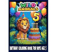 Wild Animals Birthday Coloring Book for Boys Age 5: Fun and Easy Jungle Animal Coloring Pages with Birthday Themes for Toddlers | Perfect Gift for 5-Year-Old Boys