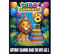 Wild Animals Birthday Coloring Book for Boys Age 8: Fun and Easy Jungle Animal Coloring Pages with Birthday Themes for Toddlers | Perfect Gift for 8-Year-Old Boys
