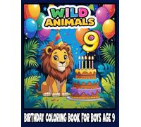 Wild Animals Birthday Coloring Book for Boys Age 9: Fun and Easy Jungle Animal Coloring Pages with Birthday Themes for Toddlers | Perfect Gift for 9-Year-Old Boys