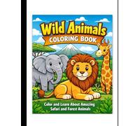 Wild Animals Coloring Book: Color and Learn Fun Facts About Amazing Wild Animals | Educational Coloring Book for Kids Ages 4-8