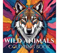 Wild Animals Coloring Book: Designed for Mindful, Stress Relieving moments, Animal Mandalas, Nature Art