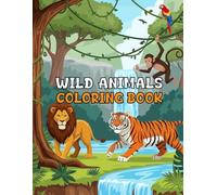 Wild Animals Coloring Book: Explore the Jungle, Savanna and Beyond with Lions Elephants Giraffes and More for Kids Teens and Adults