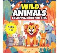 Wild Animals, coloring book for kids 4-8: A Fun and Cute Coloring Adventure with Adorable Animals