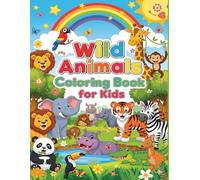 Wild Animals Coloring Book for Kids Ages 4-10: 30 Cute and Fun Animals to Color: Simple and Bold Outlines - 60 Pages of Jungle and Safari Animal Fun